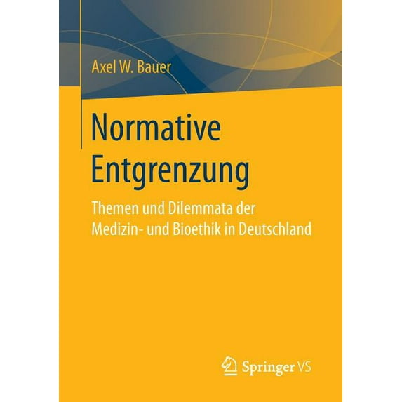 Normative Entgrenzung: Themen Und Dilemmata Der Medizin- Und Bioethik in Deutschland, (Paperback)