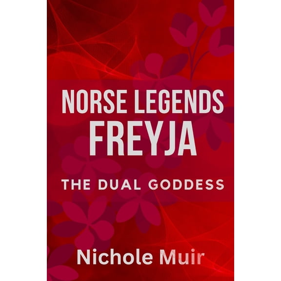 Norse Legends: Freyja, The Dual Goddess, (Paperback)