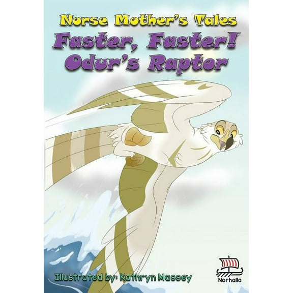 Norse Mother's Tales Norse Mother's Tales, Faster, Faster! Odur's Raptor: Nordic Lore: Norse Mythology: Vikings for Kids: Odin, Tho, (Paperback)