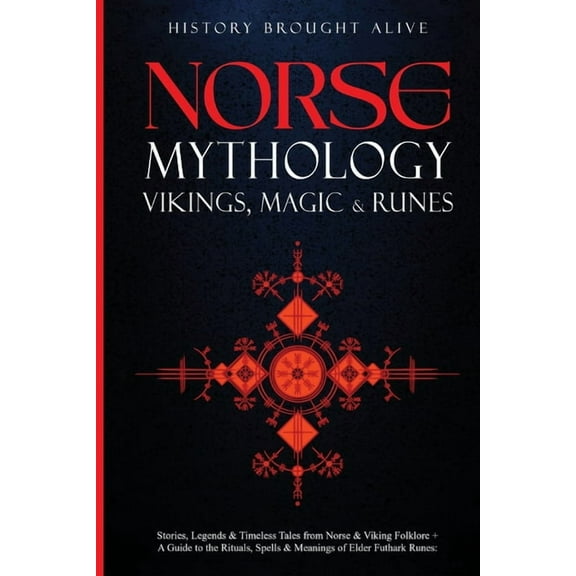Norse Mythology, Vikings, Magic & Runes: Stories, Legends & Timeless Tales From Norse & Viking Folklore + A , (Paperback)