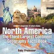 North America: The Third Largest Continent - Geography Facts Book Children's Geography & Culture Books (Paperback)