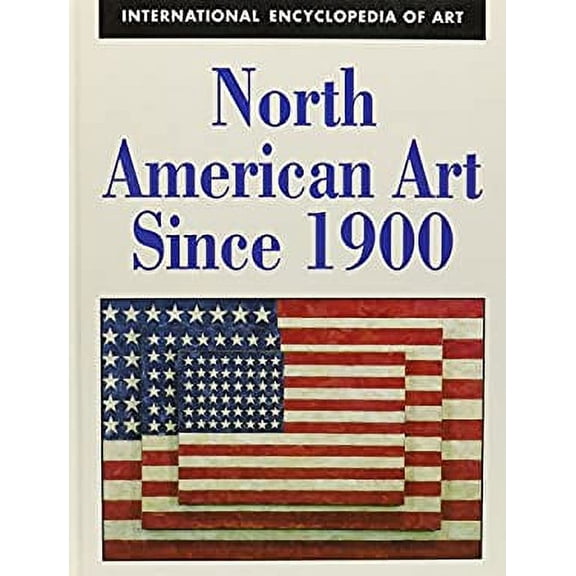 Pre-Owned North American Art Since 1900 (International Encyclopedia of Art Series), 9780816033287, 0816033285, Hardcover, First Edition edition