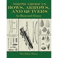 thumbnail image 1 of Pre-Owned North American Bows, Arrows, and Quivers: An Illustrated History (Paperback) 1602391157 9781602391154, 1 of 1