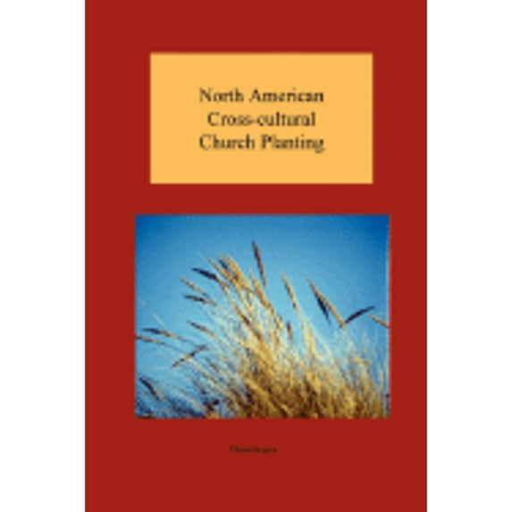 Pre-Owned North American Cross-cultural Church Planting (Paperback 9780979207228) by Glenn Rogers