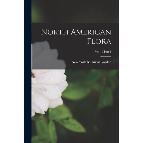 North American Flora; Vol 10 Part 1 (Paperback)