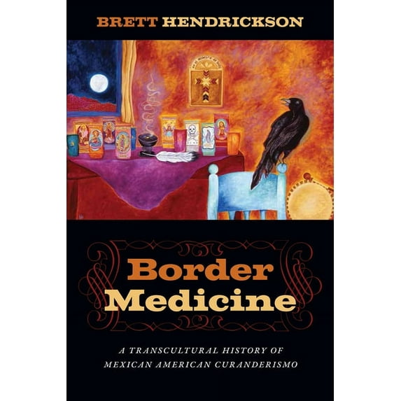 North American Religions Border Medicine: A Transcultural History of Mexican American Curanderismo, Book 10, (Hardcover)