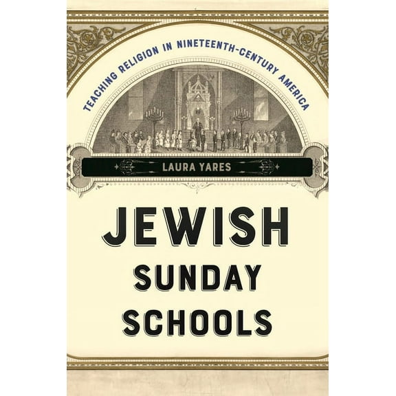 North American Religions Jewish Sunday Schools: Teaching Religion in Nineteenth-Century America, Book 22, (Hardcover)