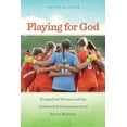 thumbnail image 1 of North American Religions Playing for God: Evangelical Women and the Unintended Consequences of Sports Ministry, Book 11, (Paperback), 1 of 4
