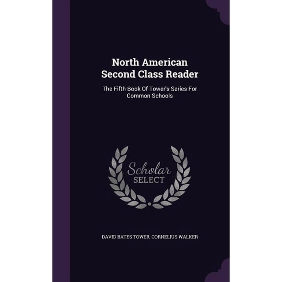 North American Second Class Reader : The Fifth Book Of Tower's Series For Common Schools (Hardcover)