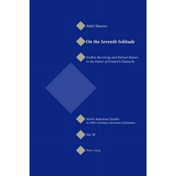 North American Studies in Nineteenth-Cen On the Seventh Solitude: Endless Becoming and Eternal Return in the Poetry of Friedrich Nietzsche, Book 38, (Paperback)