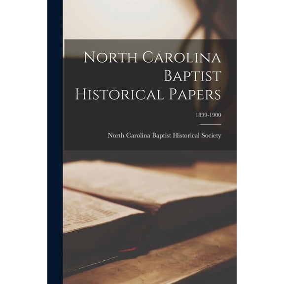 North Carolina Baptist Historical Papers; 1899-1900 Paperback 1013462122 9781013462122 North Carolina Baptist Historical Soc