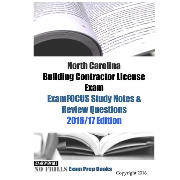 North Carolina Building Contractor License Exam ExamFOCUS Study Notes & Review Questions 2016/17 Edition (Paperback)