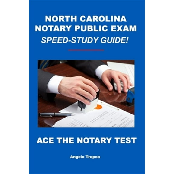 North Carolina Notary Public Exam Speed-Study Guide (Paperback) by Angelo Tropea