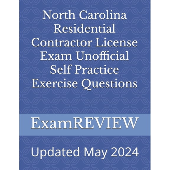 North Carolina Residential Contractor License Exam Unofficial Self Practice Exercise Questions, (Paperback)