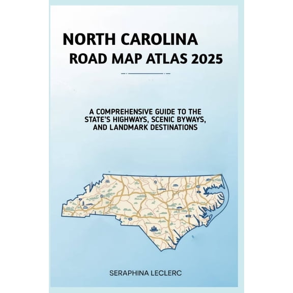 North Carolina Road Map Atlas 2025: A Comprehensive Guide to the State's Highways, Scenic Byways, and Landmark Dest, (Paperback)