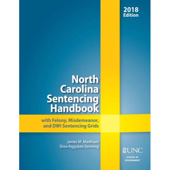 North Carolina Sentencing Handbook with Felony, Misdemeanor, and Dwi Sentencing Grids, 2018, (Paperback)