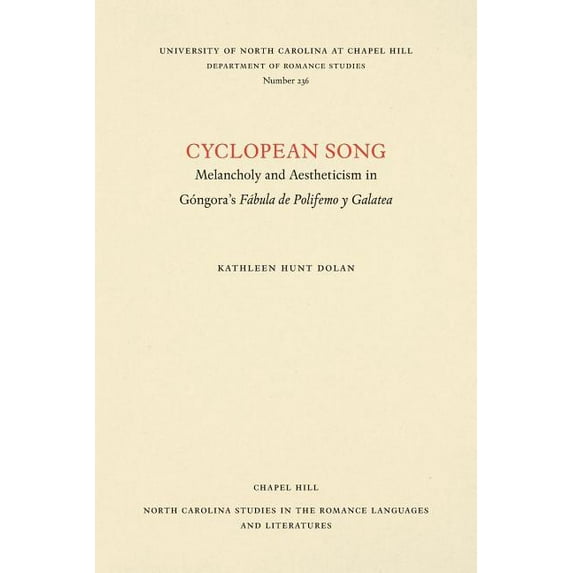 North Carolina Studies in the Romance La Cyclopean Song: Melancholy and Aestheticism in Góngora's Fábula de Polifemo Y Galatea, Book 236, (Paperback)