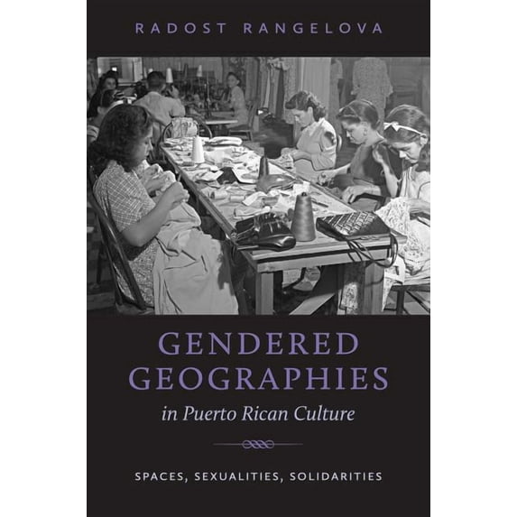 North Carolina Studies in the Romance La Gendered Geographies in Puerto Rican Culture: Spaces, Sexualities, Solidarities, Book 303, (Paperback)
