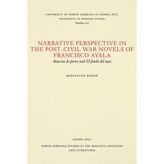 North Carolina Studies in the Romance La Narrative Perspective in the Post-Civil War Novels of Francisco Ayala: Muertes de Perro and El Fondo del Vaso, Book 207, (Paperback)