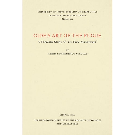 North Carolina Studies in the Romance La Gide's Art of the Fugue: A Thematic Study of Les Faux-Monnayeurs, Book 153, (Paperback)