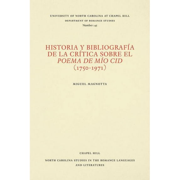 North Carolina Studies in the Romance La Historia Y BibliografÃa de la CrÃtica Sobre El Poema de MÃo Cid (1750-1971), Book 145, (Paperback)
