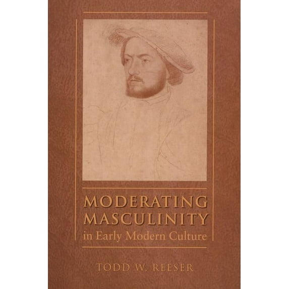 North Carolina Studies in the Romance La Moderating Masculinity in Early Modern Culture, Book 283, (Paperback)