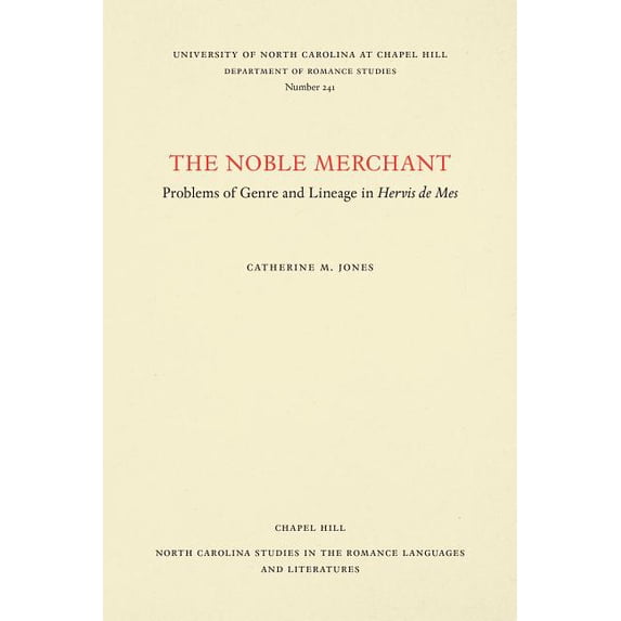 North Carolina Studies in the Romance La Noble Merchant: Problems of Genre and Lineage in Hervis de Mes, Book 241, (Paperback)