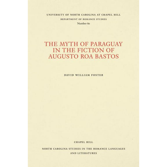 North Carolina Studies in the Romance La The Myth of Paraguay in the Fiction of Augusto Roa Bastos, Book 80, (Paperback)