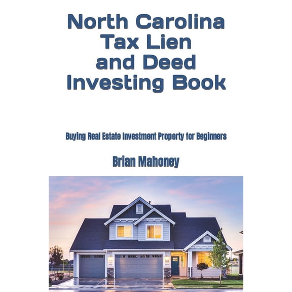 North Carolina Tax Lien and Deed Investing Book: Buying Real Estate Investment Property for Beginners (Paperback)
