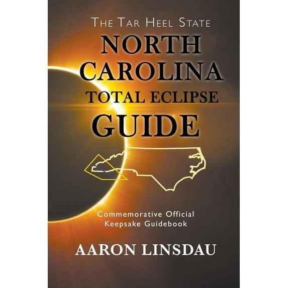 North Carolina Total Eclipse Guide: Commemorative Official Keepsake Guidebook 2017 Paperback 1944986146 9781944986148 Aaron Linsdau