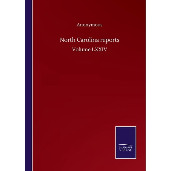 North Carolina reports: Volume LXXIV, (Paperback)