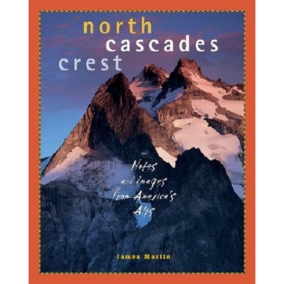 Pre-Owned North Cascades Crest : Notes and Images from America's Alps (Paperback)