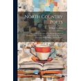 thumbnail image 1 of North Country Poets : Poems and Biographies of Natives Or Residents of Northumberland, Cumberland, Westmoreland, Durham, Lancashire and Yorkshire. Modern Section (Paperback), 1 of 1
