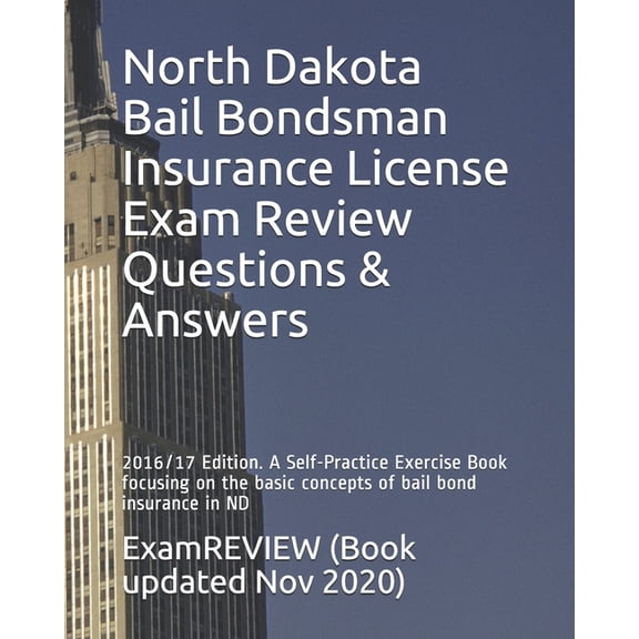 North Dakota Bail Bondsman Insurance License Exam Review Questions & Answers 2016/17 Edition: A Self-Practice Exercise Book focusing on the basic concepts of bail bond insurance in ND (Paperback)