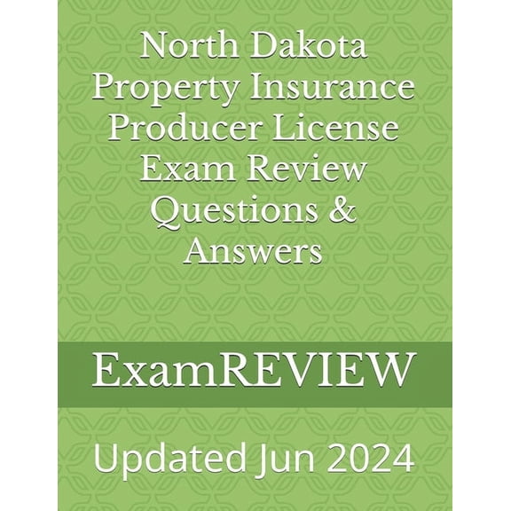 North Dakota Property Insurance Producer License Exam Review Questions & Answers, (Paperback)