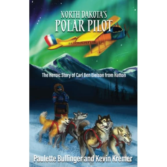Pre-Owned North Dakota's Polar Pilot: The Heroic Story of Carl Ben Eielson from Hatton (Paperback) 173334926X 9781733349260