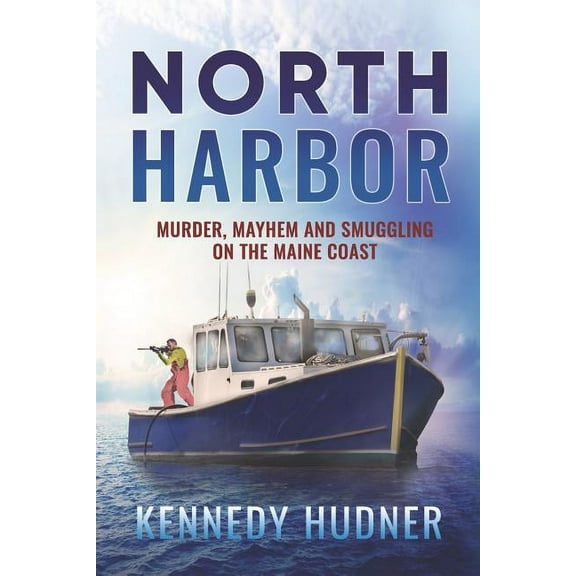 North Harbor: Murder, Mayhem and Smuggling on the Maine Coast (Paperback)