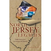 North Jersey Legacies Hidden History from the Gateway to the Skylands Hardcover