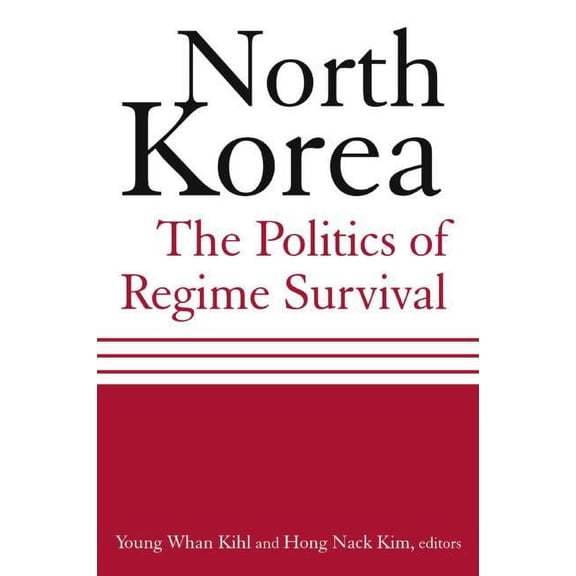 North Korea: The Politics of Regime Survival: The Politics of Regime Survival, (Paperback)