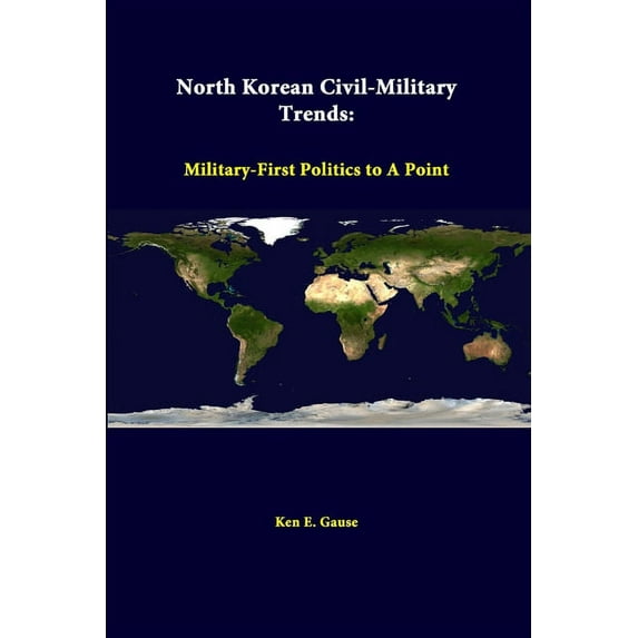 North Korean Civil-Military Trends: Military-First Politics To A Point (Paperback)