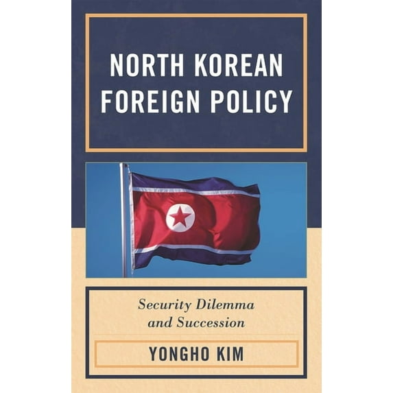 North Korean Foreign Policy: Security Dilemma and Succession, (Paperback)