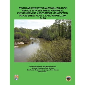 North Neches River National Wildlife Refuge Establishment Proposal, Environment Assessment, Conceptual Management Plan and Land Protection Plan (Paperback)