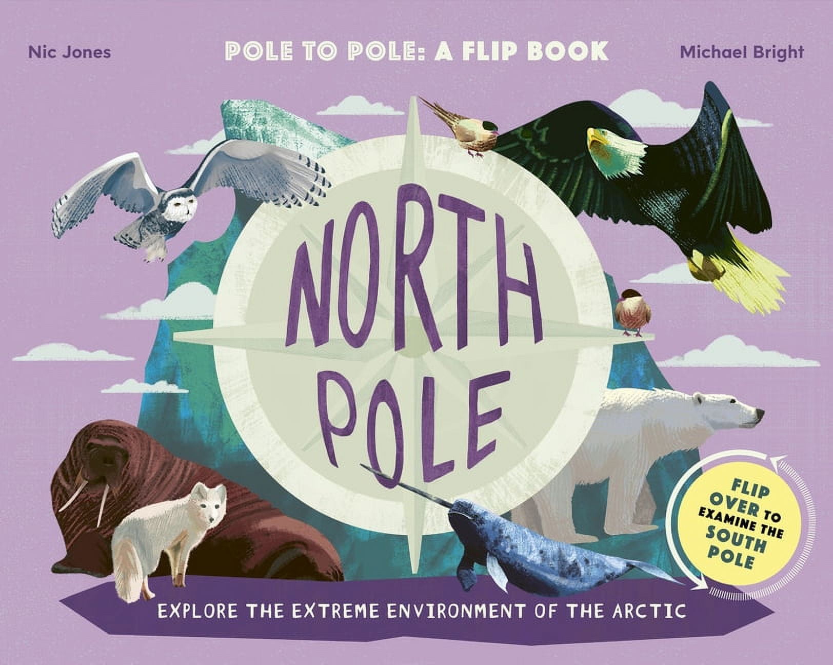 North Pole / South Pole : Pole to Pole: a Flip Book - Explore the Extreme Environment of the Arctic/Antarctic (Hardcover)