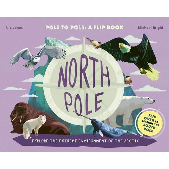 North Pole / South Pole : Pole to Pole: a Flip Book - Explore the Extreme Environment of the Arctic/Antarctic (Hardcover)