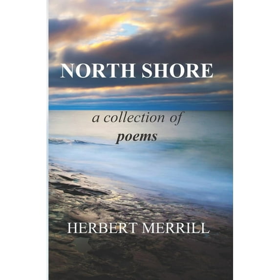 North Shore: A Collection of Poems (Paperback) by Kathleen E Merrill, Herbert James Merrill