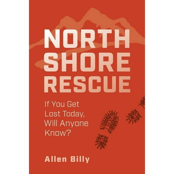 North Shore Rescue: If You Get Lost Today, Will Anyone Know? (Paperback)