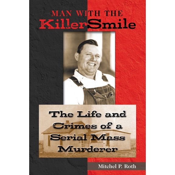 Pre-Owned North Texas Crime and Criminal Justice Series: Man with the Killer Smile : The Life and Crimes of a Serial Mass Murderer (Series #13) (Hardcover)