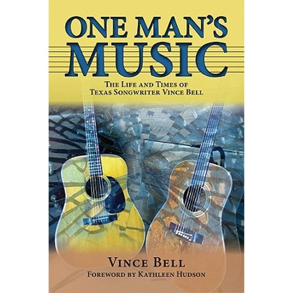 Pre-Owned One Man's Music: The Life and Times of Texas Songwriter Vince Bell (Paperback) 1574412671 9781574412673
