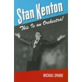 thumbnail image 1 of North Texas Lives of Musician Series: Stan Kenton : This Is an Orchestra! (Series #5) (Paperback), 1 of 1