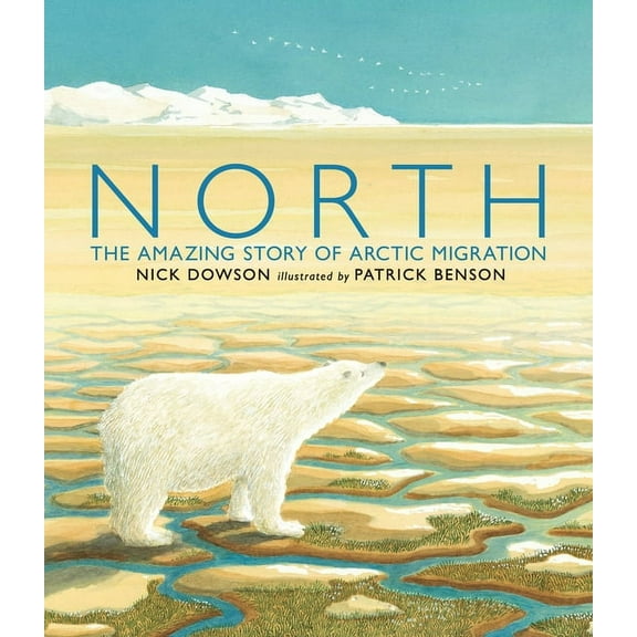 North: The Amazing Story of Arctic Migration, (Paperback)